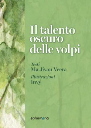"Il talento oscuro delle volpi" di Ma Jivan Veera illustrazioni di Invý